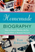 Cover art for Homemade Biography: How to Collect, Record, and Tell the Life Story of Someone You Love