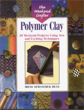 Cover art for The Weekend Crafter: Polymer Clay: 20 Weekend Projects Using New & Exciting Techniques