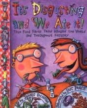 Cover art for Its Disgusting And We Ate It: True Food Facts from Around the World and  Throughout History