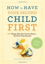 Cover art for How to Have Your Second Child First: 100 Things That Are Good to Know... the First Time Around
