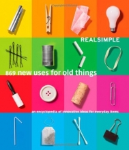 Cover art for Real Simple 869 New Uses for Old Things: An Encyclopedia of Innovative Ideas for Everyday Items