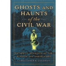 Cover art for Ghosts And Haunts Of The Civil War: Authentic Accounts Of The Strange And Unexplained