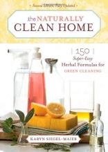 Cover art for The Naturally Clean Home: 150 Super-Easy Herbal Formulas for Green Cleaning