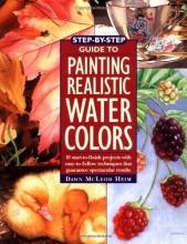 Cover art for Step-By-Step Guide to Painting Realistic Watercolors