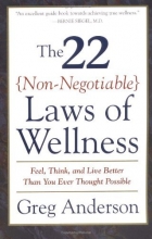 Cover art for The 22 Non-Negotiable Laws of Wellness: Take Your Health into Your Own Hands to Feel, Think, and Live Better Than You Ev