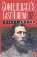 Cover art for The Confederacy's Last Hurrah: Spring Hill, Franklin, and Nashville (Modern War Studies)