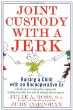 Cover art for Joint Custody with a Jerk: Raising a Child with an Uncooperative Ex, A Hands on, practical guide to coping with custody issues that arise with an uncooperative ex-spouse