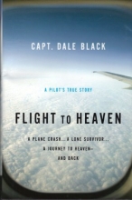 Cover art for Flight to Heaven: A Plane Crash...A Lone Survivor...A Journey to Heaven--and Back