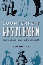 Cover art for Counterfeit Gentlemen: Manhood and Humor in the Old South (New Perspectives on the History of the South)