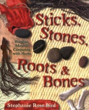 Cover art for Sticks, Stones, Roots & Bones: Hoodoo, Mojo & Conjuring with Herbs