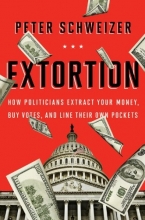 Cover art for Extortion: How Politicians Extract Your Money, Buy Votes, and Line Their Own Pockets