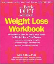 Cover art for Beck Diet Solution Weight Loss Workbook: The 6-week Plan to Train Your Brain to Think Like a Thin Person