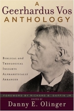 Cover art for A Geerhardus Vos Anthology: Biblical And Theological Insights Alphabetically Arranged