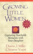 Cover art for Growing Little Women for Younger Girls: Capturing Teachable Moments with Your Daughter