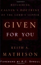 Cover art for Given for You: Reclaiming Calvin's Doctrine of the Lord's Supper