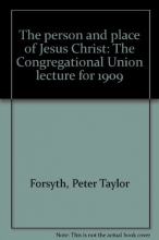 Cover art for The person and place of Jesus Christ: The Congregational Union lecture for 1909