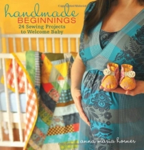 Cover art for Handmade Beginnings: 24 Sewing Projects to Welcome Baby
