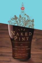 Cover art for The Naked Pint: An Unadulterated Guide to Craft Beer