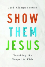 Cover art for Show them Jesus: Teaching the Gospel to Kids