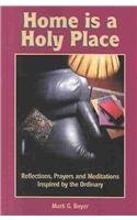 Cover art for Home is a Holy Place: Reflections, Prayers and Meditations Inspired by the Ordinary