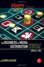 Cover art for The Business of Media Distribution: Monetizing Film, TV and Video Content in an Online World