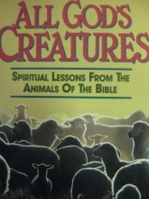 Cover art for All God's Creatures: Spiritual Lessons from the Animals of the Bible