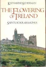 Cover art for The Flowering of Ireland: Saints, Scholars, and Kings