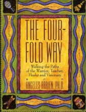 Cover art for The Four-Fold Way: Walking the Paths of the Warrior, Teacher, Healer, and Visionary