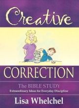 Cover art for Creative Correction: The Bible Study: Extraordinary Ideas for Everyday Discipline
