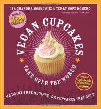 Cover art for Vegan Cupcakes Take Over the World: 75 Dairy-Free Recipes for Cupcakes that Rule