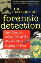 Cover art for The Casebook of Forensic Detection: How Science Solved 100 of the World's Most Baffling Crimes
