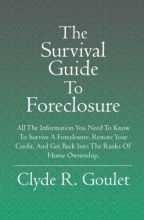Cover art for The Survival Guide To Foreclosure: All the information you need to know to survive a foreclosure, restore your credit, and get back into the ranks of home ownership.