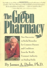 Cover art for The Green Pharmacy: New Discoveries in Herbal Remedies for Common Diseases and Conditions from the World's Foremost Authority on Healing Herbs