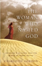 Cover art for The Woman Who Named God: Abraham's Dilemma and the Birth of Three Faiths