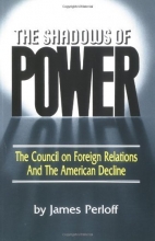 Cover art for The Shadows of Power: The Council on Foreign Relations and the American Decline