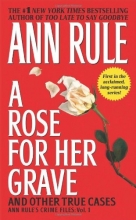 Cover art for A Rose For Her Grave & Other True Cases (Ann Rule's Crime Files #1)