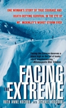 Cover art for Facing The Extreme: One Woman's Story Of True Courage And Death-Defying Survival In The Eye Of Mt. McKinley's Worst Storm Ever