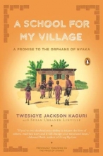 Cover art for A School for My Village: A Promise to the Orphans of Nyaka