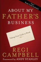 Cover art for About My Father's Business: Taking Your Faith to Work