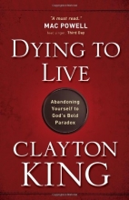 Cover art for Dying to Live: Abandoning Yourself to God's Bold Paradox