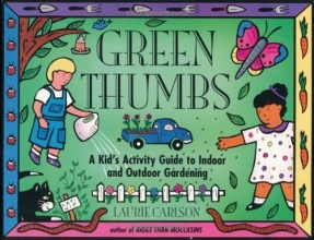 Cover art for Green Thumbs: A Kid's Activity Guide to Indoor and Outdoor Gardening (Kid's Guide)