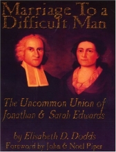 Cover art for Marriage to a Difficult Man: The Uncommon Union of Jonathan & Sarah Edwards
