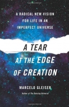 Cover art for A Tear at the Edge of Creation: A Radical New Vision for Life in an Imperfect Universe