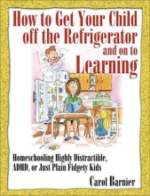 Cover art for How to Get Your Child Off the Refrigerator and On to Learning