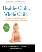 Cover art for Healthy Child, Whole Child: Integrating the Best of Conventional and Alternative Medicine to Keep Your Kids Healthy
