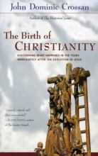 Cover art for The Birth of Christianity : Discovering What Happened in the Years Immediately After the Execution of Jesus