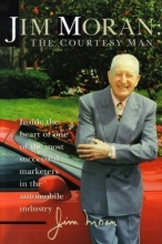 Cover art for Jim Moran, the Courtesy Man: Inside the Heart of One of the Most Successful Marketers in the Automobile Industry