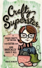 Cover art for Crafty Superstar: Make Crafts on the Side, Earn Extra Cash, and Basically Have It All