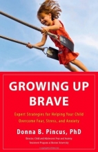 Cover art for Growing Up Brave: Expert Strategies for Helping Your Child Overcome Fear, Stress, and Anxiety