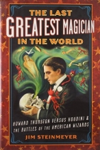 Cover art for The Last Greatest Magician in the World: Howard Thurston versus Houdini & the Battles of the American Wizards